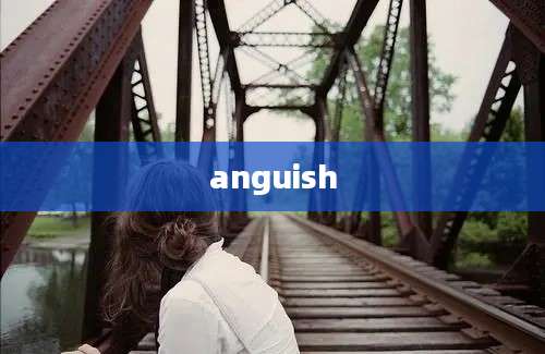 anguish